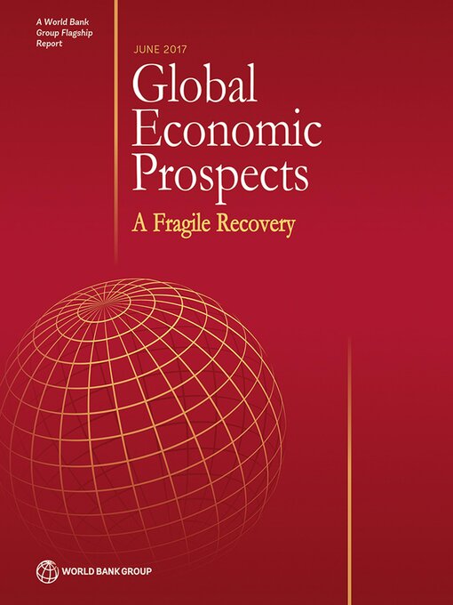 Title details for Global Economic Prospects, June 2017 by World Bank Group - Available